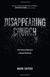 book Disappearing Church: From Cultural Relevance to Gospel Resilience