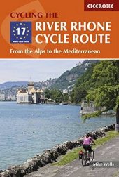 book Cycling the River Rhone Cycle Route: From the Alps to the Mediterranean