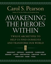 book Awakening the Heroes Within: Twelve Archetypes to Help Us Find Ourselves and Transform Our World