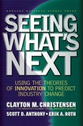 book Seeing What’s Next: Using Theories of Innovation to Predict Industry Change