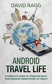 book Android Travel Life: A Complete Guide to Traveling with Your Smartphone or Tablet