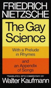 book The Gay Science: With a Prelude in Rhymes and an Appendix of Songs