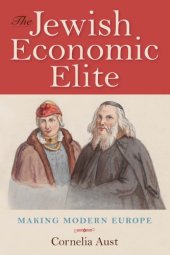 book The Jewish Economic Elite: Making Modern Europe