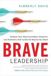 book Brave Leadership: Unleash Your Most Confident, Powerful, and Authentic Self to Get the Results You Need