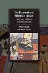 book The economics of Ottoman justice : settlement and trial in the Sharia courts