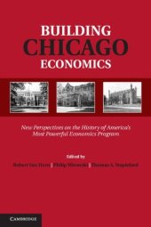 book Building Chicago Economics: New Perspectives on the History of America’s Most Powerful Economics Program