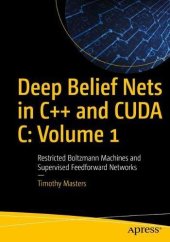 book Deep Belief Nets in C++ and CUDA C: Volume 1: Restricted Boltzmann Machines and Supervised Feedforward Networks