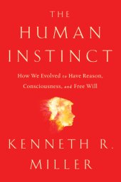 book The Human Instinct: How We Evolved to Have Reason, Consciousness, and Free Will