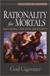 book Rationality for Mortals. How People Cope with Uncertainty