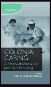 book Colonial Caring: A History of Colonial and Post-colonial Nursing