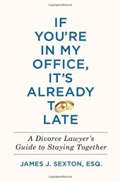 book If You’re in My Office, It’s Already Too Late: A Divorce Lawyer’s Guide to Staying Together