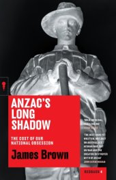 book Anzac’s Long Shadow: The Cost of Our National Obsession