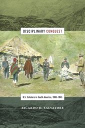 book Disciplinary Conquest: U.S. Scholars in South America, 1900–1945