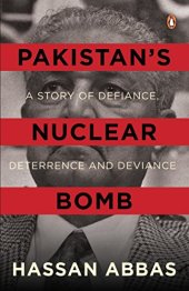 book Pakistan’s Nuclear Bomb: A Story of Defiance, Deterrence and Deviance