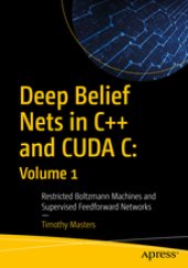 book Deep Belief Nets in C++ and CUDA C volume 1 Restricted Boltzmann Machines and Supervised Feedforward Networks