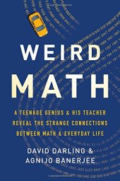 book Weird Math: A Teenage Genius and His Teacher Reveal the Strange Connections Between Math and Everyday Life