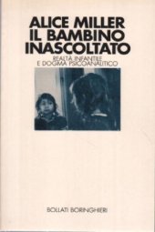 book Il bambino inascoltato : realtà infantile e dogma psicoanalitico