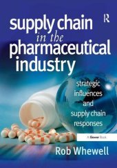 book Supply Chain in the Pharmaceutical Industry: Strategic Influences and Supply Chain Responses