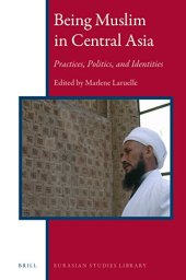 book Being Muslim in Central Asia. Practices, Politics, and Identities