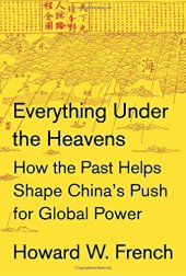 book Everything Under the Heavens: How the Past Helps Shape China’s Push for Global Power