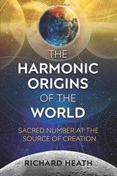 book The Harmonic Origins of the World: Sacred Number at the Source of Creation