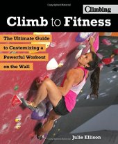 book Climb to Fitness: The Ultimate Guide to Customizing A Powerful Workout on the Wall