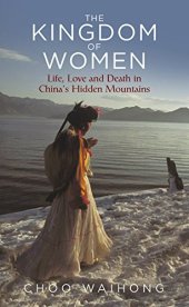 book The Kingdom of Women: Life, Love and Death in China’s Hidden Mountains