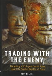 book Trading with the Enemy: The Making of US Export Control Policy toward the People’s Republic of China