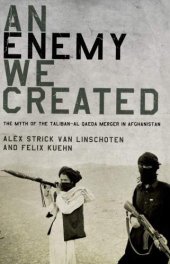 book An Enemy We Created: The Myth of the Taliban-Al Qaeda Merger in Afghanistan