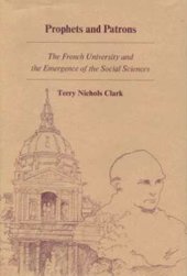 book Prophets and Patrons: The French University and the Emergence of the Social Sciences