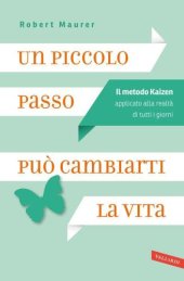 book Un piccolo passo può cambiarti la vita: il metodo Kaizen applicato alla realtà di tutti i giorni