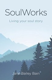 book SoulWorks: Living Your Soul Story