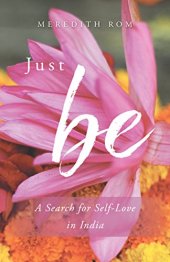 book Just Be: A Search for Self-Love in India