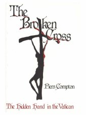 book The Broken Cross: The Hidden Hand in the Vatican