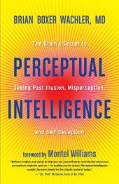 book Perceptual Intelligence: The Brain’s Secret to Seeing Past Illusion, Misperception, and Self-Deception