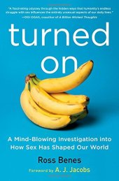 book Turned On: A Mind-Blowing Investigation into How Sex Has Shaped Our World