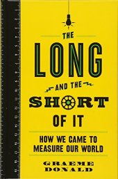 book The Long and the Short of It: How We Came to Measure Our World