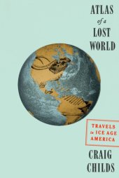 book Atlas of a Lost World: Travels in Ice Age America