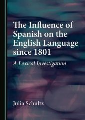 book The Influence of Spanish on the English Language since 1801: A Lexical Investigation