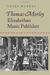 book Thomas Morley: Elizabethan Music Publisher