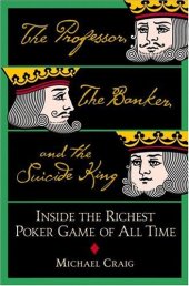 book The Professor, the Banker, and the Suicide King: Inside the Richest Poker Game of All Time