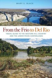 book From the Frio to Del Rio: Travel Guide to the Western Hill Country and the Lower Pecos Canyonlands