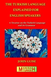 book The Turkish Language Explained for English Speakers: A Treatise on the Turkish Language and its Grammar