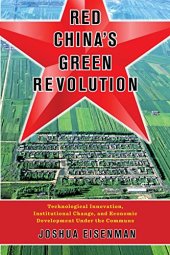 book Red China’s Green Revolution: Technological Innovation, Institutional Change, and Economic Development Under the Commune