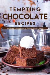 book Tempting Chocolate Recipes: A Complete Cookbook of Choco-licious Ideas!