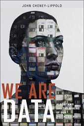 book We Are Data: Algorithms and The Making of Our Digital Selves