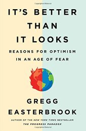 book It’s Better Than It Looks: Reasons for Optimism in an Age of Fear