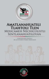 book Amatlanahuatili Tlahtoli Tlen Mexicameh Nechicolistli Sentlanahuatiloyan / Constitución política de los Estados Unidos Mexicanos (traducción al Náhuatl)