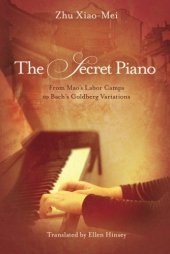 book The Secret Piano: From Mao’s Labor Camps to Bach’s Goldberg Variations