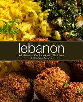 book Lebanon: A Lebanese Cookbook with Delicious Lebanese Food